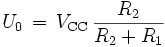U_0 = V_CC * R2 / (R2+R1)